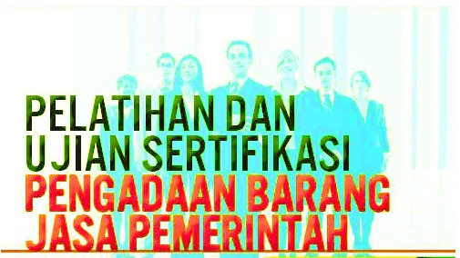 Diklat dan Ujian Sertifikasi Keahlian Pengadaan Barang Jasa Pemerintah